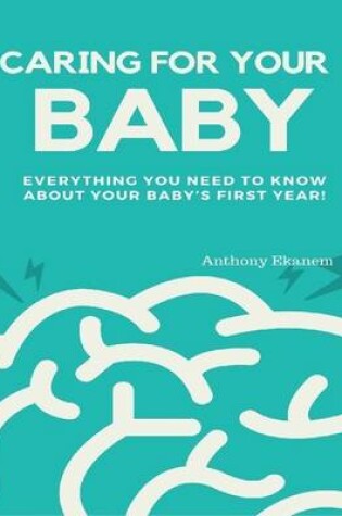 Cover of Caring for Your Baby:  Everything You Need to Know About Your Baby’s First Year