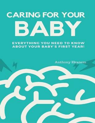 Book cover for Caring for Your Baby:  Everything You Need to Know About Your Baby’s First Year