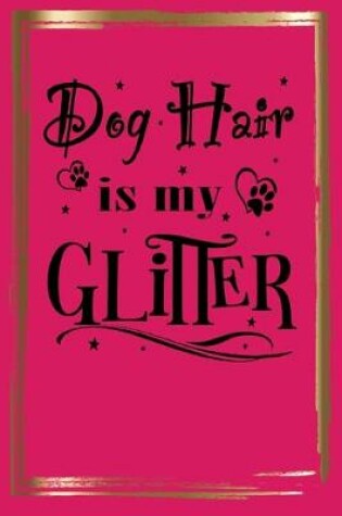 Cover of Dog Hair Is My Glitter