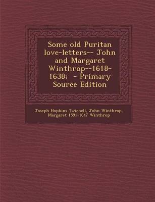Book cover for Some Old Puritan Love-Letters-- John and Margaret Winthrop--1618-1638; - Primary Source Edition
