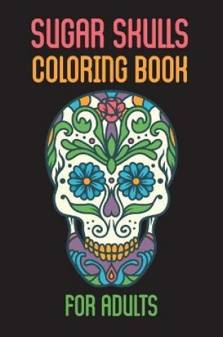 Cover of Sugar Skulls Coloring Book For Adults