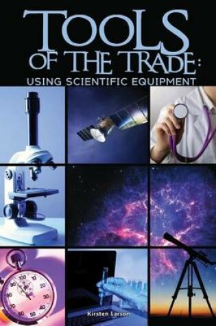 Cover of Tools of the Trade: Using Scientific Equipment