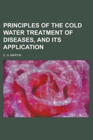 Cover of Principles of the Cold Water Treatment of Diseases, and Its Application