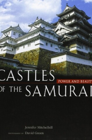 Cover of Castles Of The Samurai: Power And Beauty