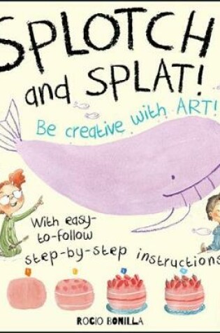 Cover of Splotch and Splat: Get Creative