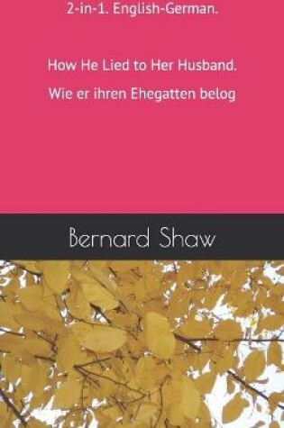 Cover of 2-in-1. English-German. How He Lied to Her Husband. Wie er ihren Ehegatten belog