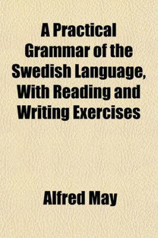 Cover of A Practical Grammar of the Swedish Language, with Reading and Writing Exercises