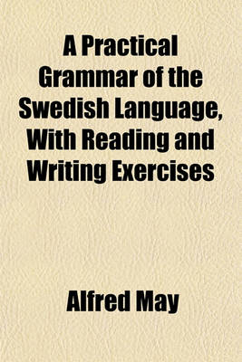 Book cover for A Practical Grammar of the Swedish Language, with Reading and Writing Exercises