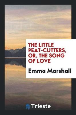 Book cover for The Little Peat-Cutters, Or, the Song of Love