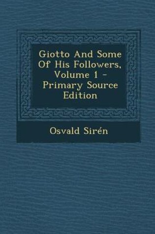 Cover of Giotto and Some of His Followers, Volume 1 - Primary Source Edition