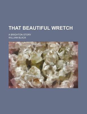 Book cover for That Beautiful Wretch; A Brighton Story