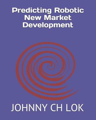 Book cover for Predicting Robotic New Market Development