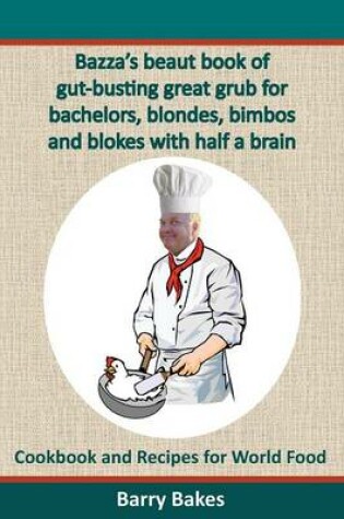 Cover of Bazza's beaut book of gut-busting great grub for bachelors, blondes, bimbos and blokes with half a brain