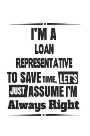 Cover of I'm A Loan Representative To Save Time, Let's Just Assume I'm Always Right