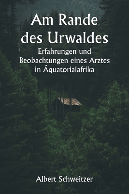 Book cover for Am Rande des Urwaldes Erfahrungen und Beobachtungen eines Arztes in Äquatorialafrika