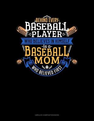 Book cover for Behind Every Baseball Player Who Believes In Himself Is A Baseball Mom Who Believed First