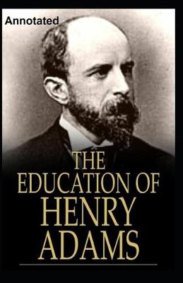 Book cover for The Education of Henry Adams Annotated