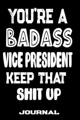 Book cover for You're A Badass Vice President Keep That Shit Up