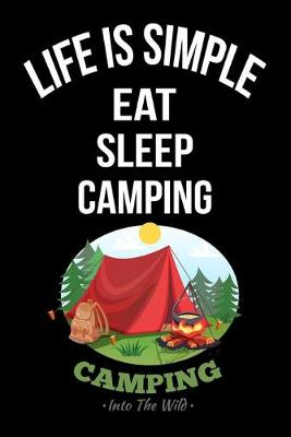 Book cover for Life Is Simple Eat Sleep Camping