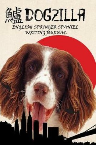 Cover of Dogzilla English Springer Spaniel Writing Journal