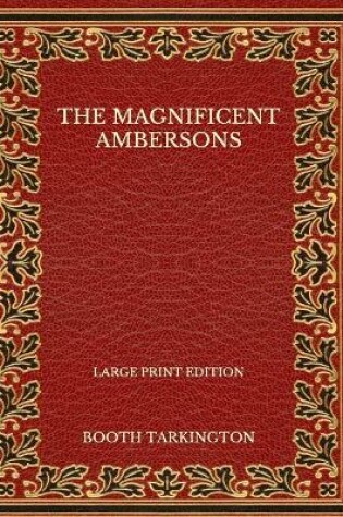 Cover of The Magnificent Ambersons - Large Print Edition