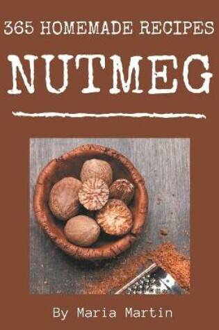 Cover of 365 Homemade Nutmeg Recipes