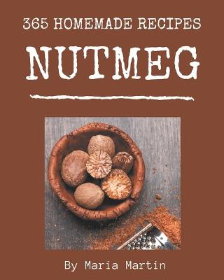 Cover of 365 Homemade Nutmeg Recipes