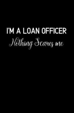 Cover of I'm a loan Officer Nothing Scares Me