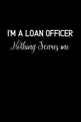 Book cover for I'm a loan Officer Nothing Scares Me