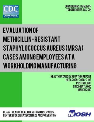 Book cover for Evaluation of Methicillin-resistant Staphylococcus aureus (MRSA) Cases Among Employees at a Workholding Manufacturing Facility
