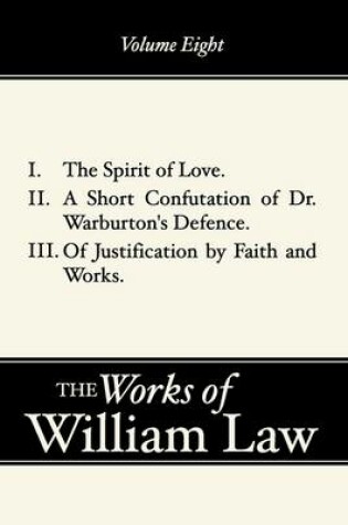 Cover of Spirit of Love; A Short Confutation of Dr. Warburton's Defence; Of Justification by Faith and Works