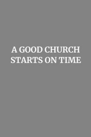 Cover of A Good Church Starts on Time
