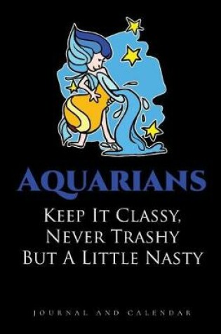Cover of Aquarians Keep It Classy, Never Trashy But A Little Nasty