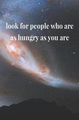 Book cover for Look For People Who Are As Hungry As You Are