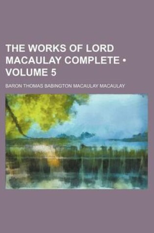 Cover of The Works of Lord Macaulay Complete (Volume 5)