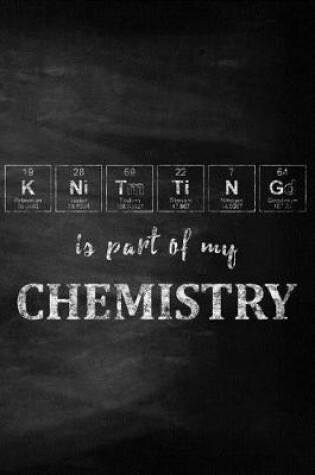 Cover of Knitting Is Part of My Chemistry