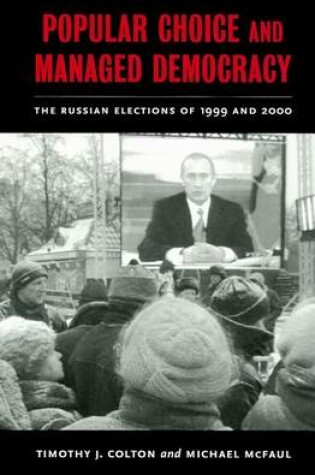 Cover of Popular Choice and Managed Democracy: The Russian Elections of 1999 and 2000