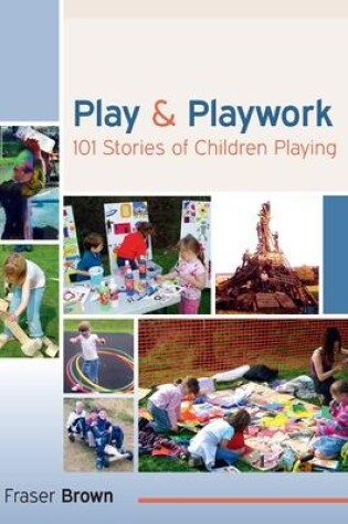 Cover of Play and Playwork: 101 Stories of Children Playing