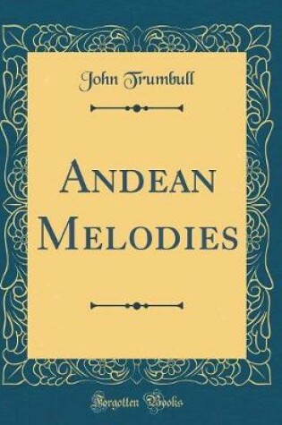 Cover of Andean Melodies (Classic Reprint)