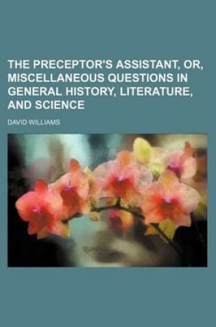 Cover of The Preceptor's Assistant, Or, Miscellaneous Questions in General History, Literature, and Science