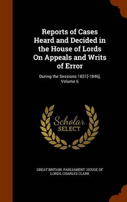 Book cover for Reports of Cases Heard and Decided in the House of Lords on Appeals and Writs of Error
