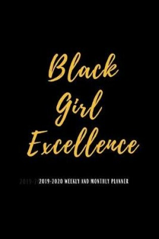 Cover of 2019-2020 Weekly And Monthly Planner Black Girl Excellence