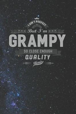 Book cover for I Ain't Perfect But I'm A Grampy So Close Enough Quality Classic