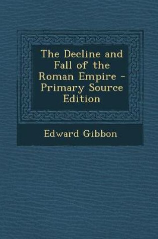 Cover of The Decline and Fall of the Roman Empire - Primary Source Edition