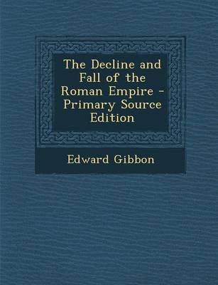 Book cover for The Decline and Fall of the Roman Empire - Primary Source Edition