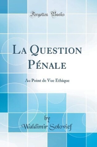 Cover of La Question Pénale: Au Point de Vue Éthique (Classic Reprint)