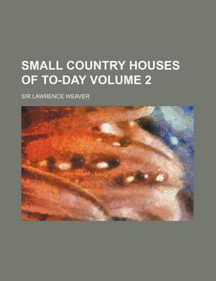 Book cover for Small Country Houses of To-Day Volume 2