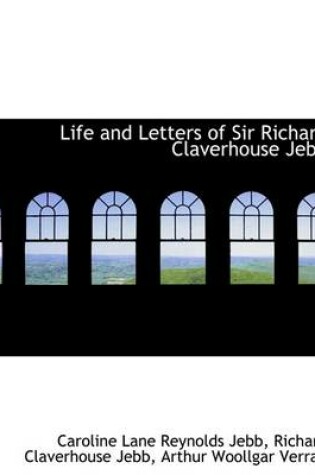 Cover of Life and Letters of Sir Richard Claverhouse Jebb