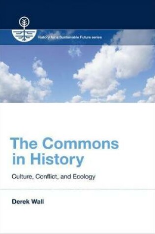Cover of Commons in History, The: Culture, Conflict, and Ecology