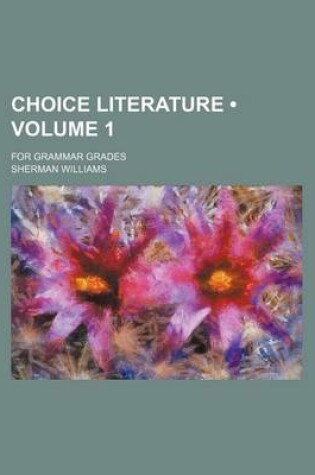 Cover of Choice Literature (Volume 1); For Grammar Grades